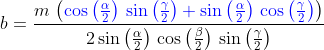 b=\frac{m\,\left( {\color{Blue} \cos{\left( \frac{\alpha}{2}\right) }\,\sin{\left( \frac{\gamma}{2}\right) }+\sin{\left( \frac{\alpha}{2}\right) }\,\cos{\left( \frac{\gamma}{2}\right) }}\right) }{2\sin{\left( \frac{\alpha}{2}\right) }\,\cos{\left( \frac{\beta}{2}\right) }\,\sin{\left( \frac{\gamma}{2}\right) }}